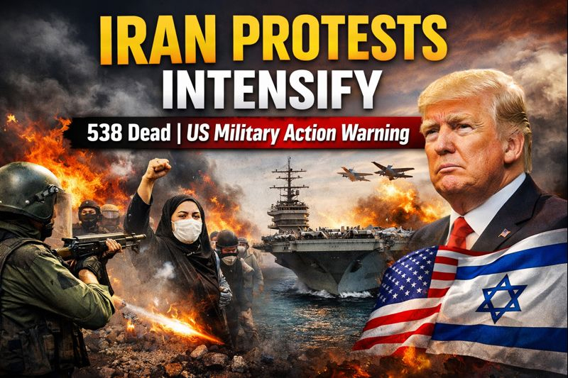 Iran Protests Turn Violent: 538 Deaths, US Military Action Warning